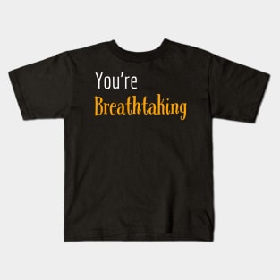 You're breathtaking Kids T-Shirt